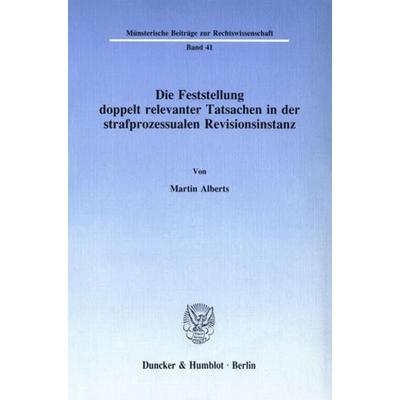 Die Feststellung doppelt relevanter Tatsachen in der strafprozessualen Revisionsinstanz., Taschenbuch von Martin Alberts, Duncker & Humblot,