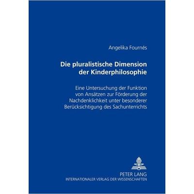 Die pluralistische Dimension der Kinderphilosophie, Taschenbuch von Angelika Fournés, Peter Lang GmbH, Internationaler Verlag der Wissenschaften,