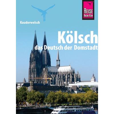 Reise Know-How Sprachführer Kölsch - das Deutsch der Domstadt, Taschenbuch von Michael Thiergart, Reise Know-How Verlag Peter Rump GmbH,