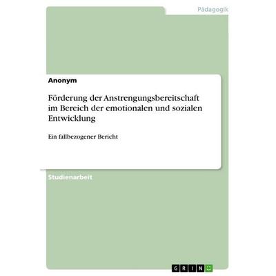Förderung der Anstrengungsbereitschaft im Bereich der emotionalen und sozialen Entwicklung, Taschenbuch von Anonymous, GRIN, 978-3-346-94885-4
