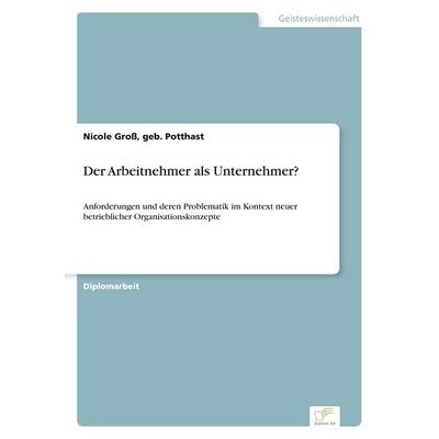 Der Arbeitnehmer als Unternehmer?, Taschenbuch von Geb. Potthast Gross, Diplom.de, 978-3-8386-5691-5