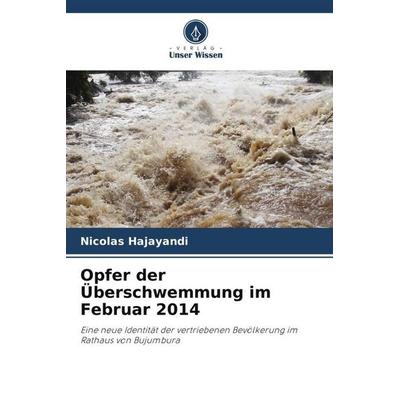 Opfer der Überschwemmung im Februar 2014, Taschenbuch von Nicolas Hajayandi, Verlag Unser Wissen, 978-620-6-18573-4