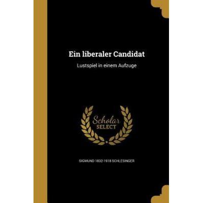 Ein liberaler Candidat, Taschenbuch von Sigmund Schlesinger, Creative Media Partners, LLC, 978-1-362-00046-4