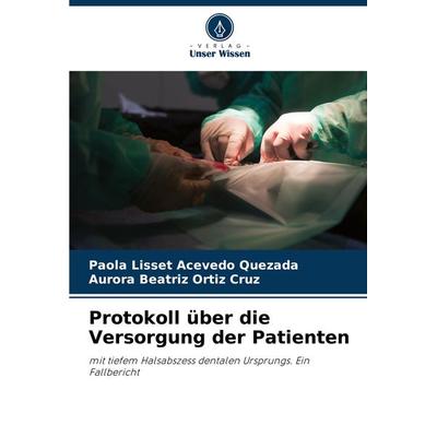 Protokoll über die Versorgung der Patienten, Taschenbuch von Paola Lisset Acevedo Quezada,Aurora Beatriz Ortiz Cruz, Verlag Unser Wissen,