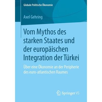 Vom Mythos des starken Staates und der europäischen Integration der Türkei, Taschenbuch von Axel Gehring, Springer Fachmedien Wiesbaden GmbH,