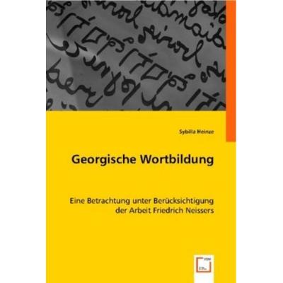 Sybilla Heinze: Georgische Wortbildung, Taschenbuch von Sybilla Heinze, VDM, 978-3-8364-7448-1