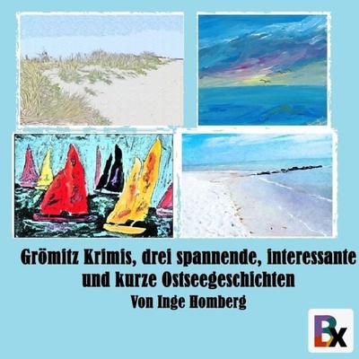 Grömitz Krimis, drei spannende, interessante und kurze Ostseegeschichten - Inge Homberg, Audio, 9783755426240