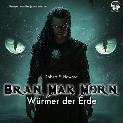 Bran Mak Morn - Würmer der Erde - Robert E. Howard, Audio, 4056813982060