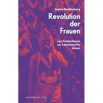 Revolution der Frauen, Paperback von Sophia Boddenberg, Mandelbaum verlag eG, 978-3-99136-100-8
