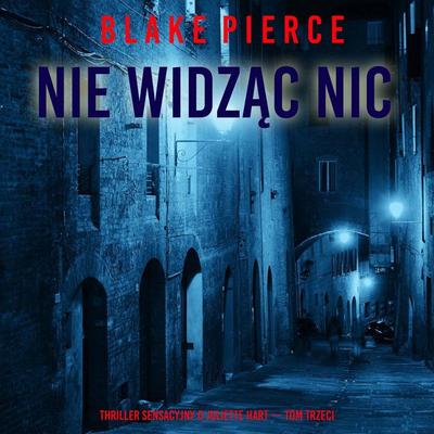 Nie widząc nic (Thriller sensacyjny o Juliette Hart — Tom trzeci) - Blake Pierce, Audio, 9798261473183
