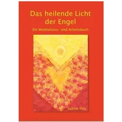 Das heilende Licht der Engel, Ratgeber von Sabine Fels