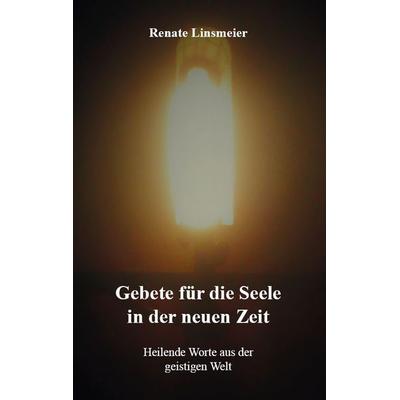Gebete für die Seele in der neuen Zeit, Taschenbuch von Renate Linsmeier, Rediroma-Verlag, 978-3-96103-240-2