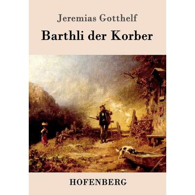 Barthli der Korber, Taschenbuch von Jeremias Gotthelf, Hofenberg, 978-3-8430-9967-7