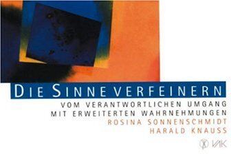 Rosina Sonnenschmidt - Die Sinne verfeinern: Vom verantwortlichen Umgang mit erweiterten Wahrnehmungen - Preis vom 30.09.2026 09:01:18 h