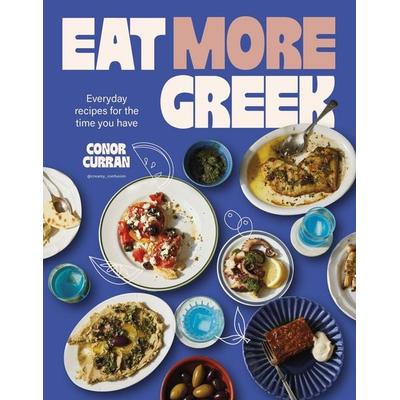 Eat More Greek, Taschenbuch von Conor Curran, Murdoch Books, 978-1-76150-134-0