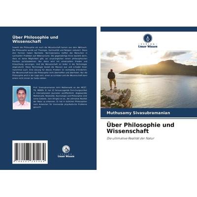 Über Philosophie und Wissenschaft, Taschenbuch von Muthusamy Sivasubramanian, Verlag Unser Wissen, 978-620-3-39546-4