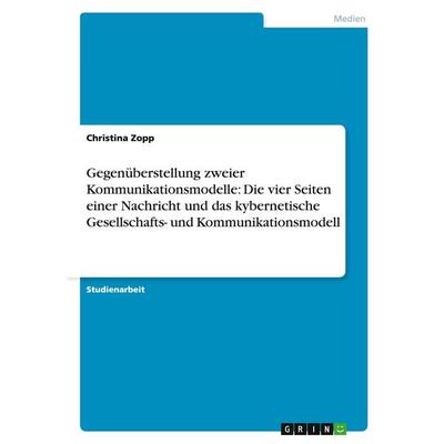 Gegenüberstellung zweier Kommunikationsmodelle: Die vier Seiten einer Nachricht und das kybernetische Gesellschafts- und Kommunikationsmodell,