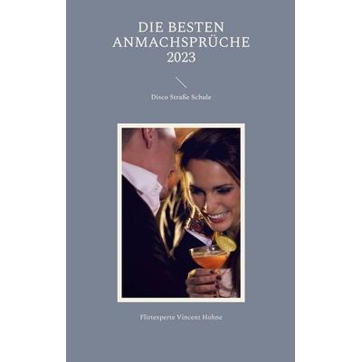 Die besten Anmachsprüche 2023, Taschenbuch von Flirtexperte Vincent Hohne, BoD – Books on Demand, 978-3-7568-7426-2