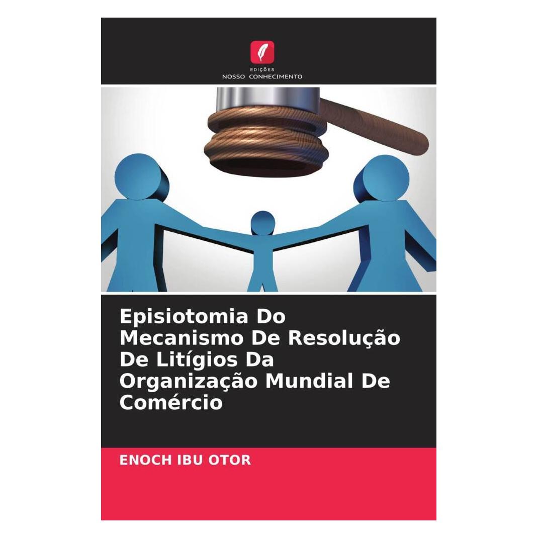 Edicoes Nosso Conhecimento Episiotomia Do Mecanismo De Resolução De Litígios Da Organização Mundial De Comércio (Portugiesisch, Softcover, Enoch Ibu Otor) (56235446)