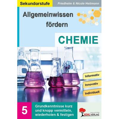 Allgemeinwissen fördern CHEMIE, Taschenbuch von Friedhelm Heitmann,Nicole Heitmann, KOHL VERLAG Der Verlag mit dem Baum, 978-3-692-57000-6