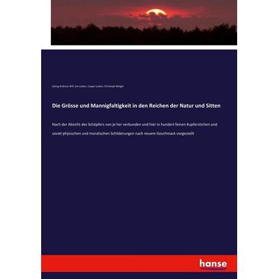Die Grösse und Mannigfaltigkeit in den Reichen der Natur und Sitten, Taschenbuch von Georg Andreas Will,Jan Luiken,Caspar Luiken,Christoph Weigel,
