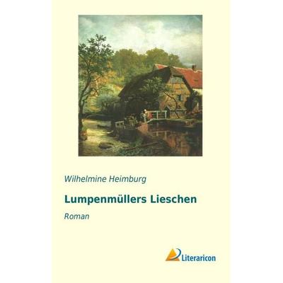 Lumpenmüllers Lieschen, Taschenbuch von Wilhelmine Heimburg, Literaricon, 978-3-95697-297-3
