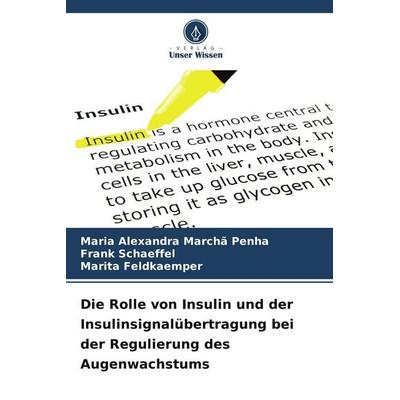 Die Rolle von Insulin und der Insulinsignalübertragung bei der Regulierung des Augenwachstums, Taschenbuch von Maria Alexandra Marchã Penha,Frank