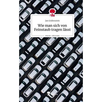 Wie man sich von Feinstaub tragen lässt. Life is a Story - story.one, Gebundene Ausgabe von Jan Gräfenstein, Story.one publishing, 978-3-7108-8304-0