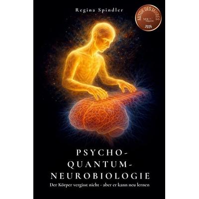 Psycho-Quantum-Neurobiologie, Taschenbuch von Regina Spindler, Tredition, 978-3-903660-52-6