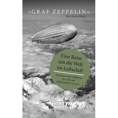 'Graf Zeppelin' – Eine Reise um die Welt im Luftschiff, Gebundene Ausgabe von Björn Bedey, Severus Verlag, 978-3-96345-237-6