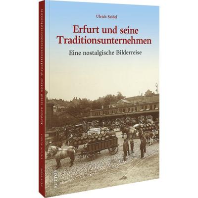 Erfurt und seine Traditionsunternehmen, Gebundene Ausgabe von Ulrich Seidel, Sutton, 978-3-96303-635-4
