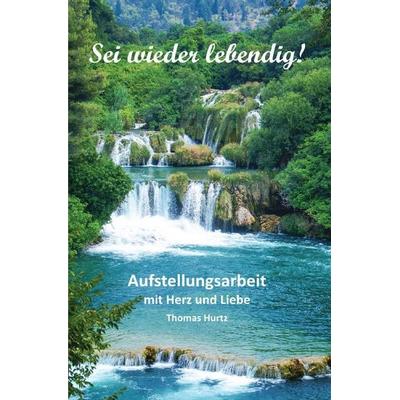 Sei wieder lebendig!, Taschenbuch von Thomas Hurtz, Epubli, 978-3-8190-8349-5