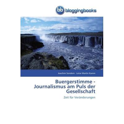Buergerstimme - Journalismus am Puls der Gesellschaft, Taschenbuch von Joachim Sondern,Lotar Martin Kamm, Bloggingbooks, 978-3-8417-7130-8