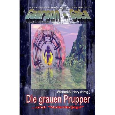 GAARSON-GATE / GAARSON-GATE 019-020: Die grauen Prupper, Taschenbuch von Wilfried A. Hary, Epubli, 978-3-8197-7787-5