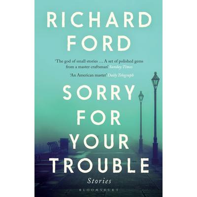 Sorry For Your Trouble, Taschenbuch von Richard Ford, Bloomsbury Academic