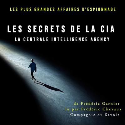 Les secrets de la CIA, la Centrale Intelligence Agency - Frédéric Garnier, Audio, 9782821153943