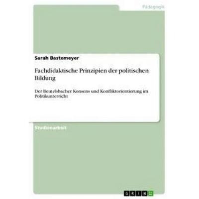 Fachdidaktische Prinzipien der politischen Bildung, Taschenbuch von Sarah Bastemeyer, GRIN, 978-3-656-62982-5