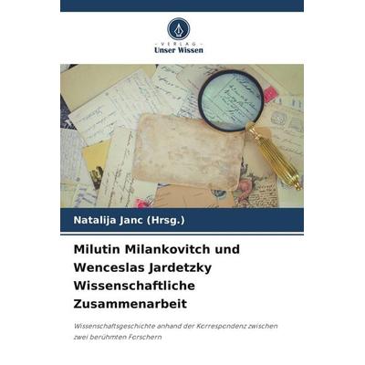 Milutin Milankovitch und Wenceslas Jardetzky Wissenschaftliche Zusammenarbeit, Taschenbuch von Natalija Janc, Verlag Unser Wissen, 978-620-2-33746-5