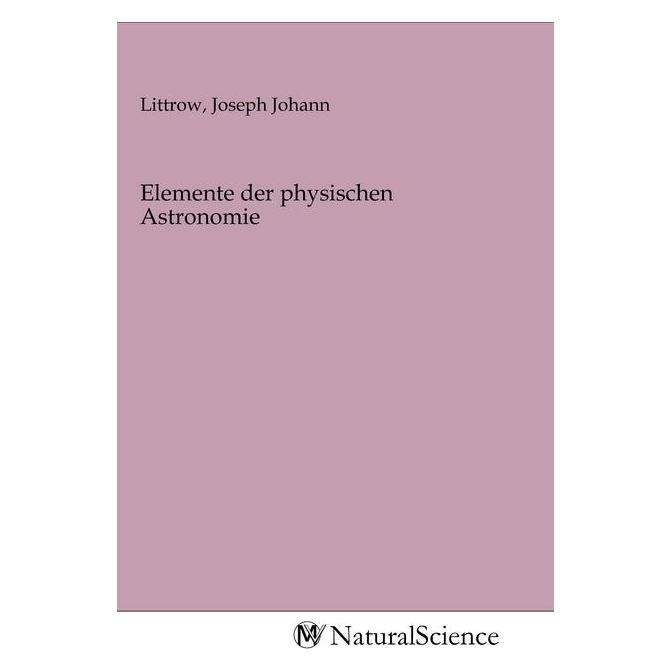 MV-NaturalScience Elemente der physischen Astronomie (Softcover, Joseph Johann Littrow) (56144352)