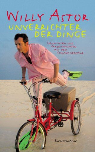 Willy Astor - Unverrichter der Dinge: Humor direkt vom Erzeuger: Geschichten und Verzeichnungen aus dem Schlawinerwald - Preis vom 10.10.2026 11:48:34 h