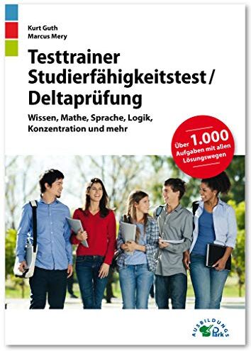 Kurt Guth - Testtrainer Studierfähigkeitstest / Deltaprüfung: Fit für den Eignungstest im Auswahlverfahren Wissen, Mathe, Sprache, Logik, Konzentration und mehr Über 1.000 Aufgaben mit allen Lösungswegen - Preis vom 13.10.2026 11:25:28 h