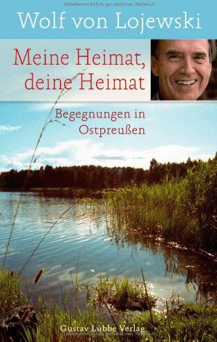 Lojewski, Wolf von - Meine Heimat, deine Heimat: Begegnungen in Ostpreußen - Preis vom 09.10.2026 07:28:09 h