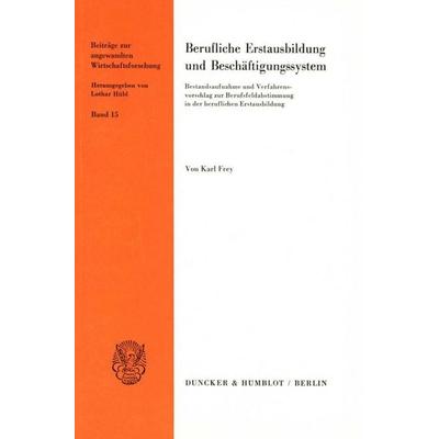 Berufliche Erstausbildung und Beschäftigungssystem., Taschenbuch von Karl Frey, Duncker & Humblot, 978-3-428-06021-4
