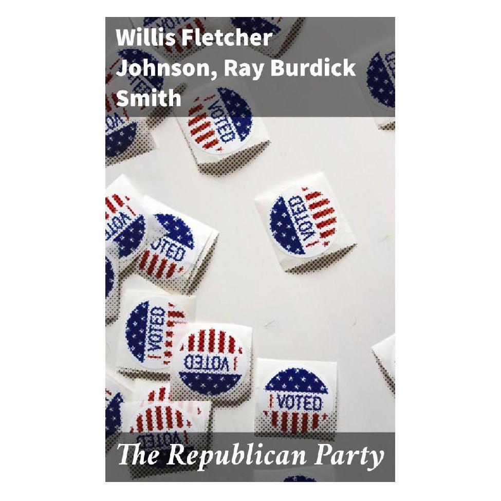Good Press The Republican Party (Softcover, Ray Burdick Smith, Willis Fletcher Johnson) (56933725)