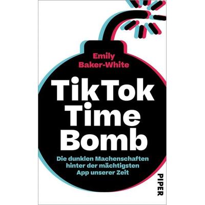 TikTok Time Bomb, Gebundene Ausgabe von Emily Baker-White, Piper, 978-3-492-07304-2