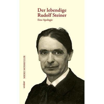 Der lebendige Rudolf Steiner, Gebundene Ausgabe von Mieke Mosmuller, Occident Verlag