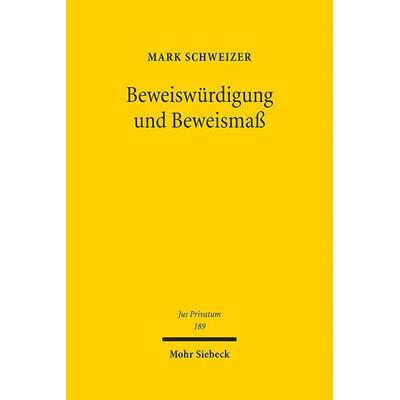 Beweiswürdigung und Beweismaß, Gebundene Ausgabe von Mark Schweizer, Mohr Siebeck, 978-3-16-153642-7