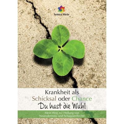 Krankheit als Schicksal oder Chance - Du hast die Wahl, Taschenbuch von Semra Mete, Tredition, 978-3-347-10079-4