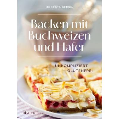 Backen mit Buchweizen und Hafer, Gebundene Ausgabe von Modesta Bersin, AT Verlag, 978-3-03902-307-3