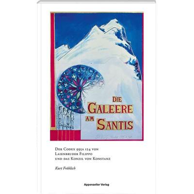 Die Galeere am Säntis, Taschenbuch von Kurt Fröhlich, Appenzeller, 978-3-85882-936-8